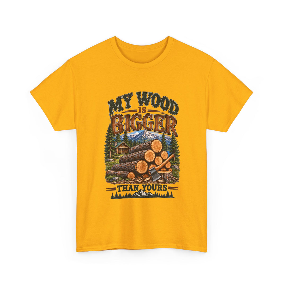 My Wood Is Bigger Than Yours T-Shirt — Funny Lumberjack Log Cabin Tee