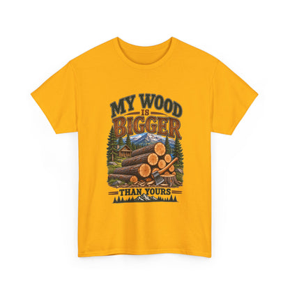 My Wood Is Bigger Than Yours T-Shirt — Funny Lumberjack Log Cabin Tee