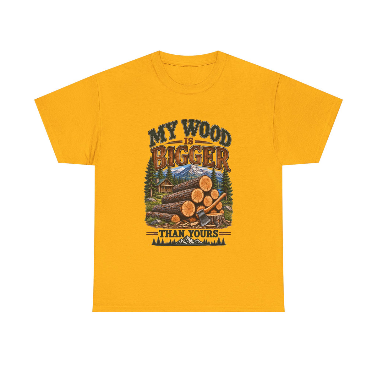 My Wood Is Bigger Than Yours T-Shirt — Funny Lumberjack Log Cabin Tee