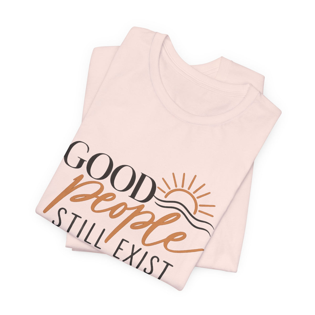 Good People Still Exist T-Shirt — Positive Message Tee with Sunrise Graphic