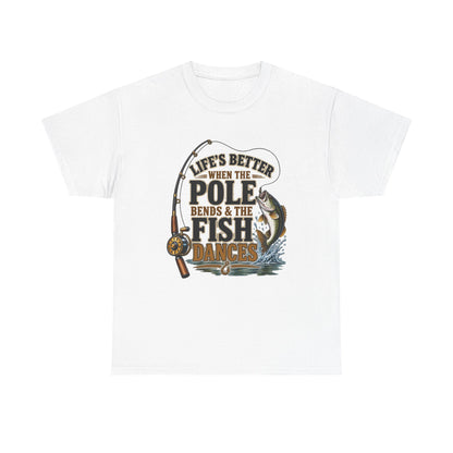 Fishing T-Shirt — "Life's Better When the Pole Bends & the Fish Dances" Graphic Tee