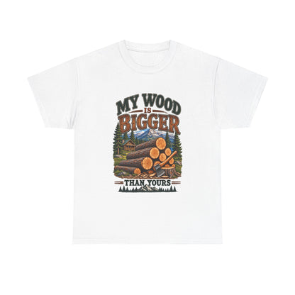 My Wood Is Bigger Than Yours T-Shirt — Funny Lumberjack Log Cabin Tee