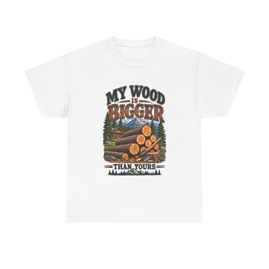 My Wood Is Bigger Than Yours T-Shirt — Funny Lumberjack Log Cabin Tee