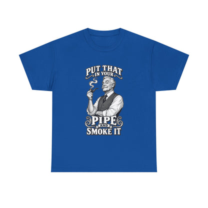 Pipe Smoking Tee — "Put That in Your Pipe and Smoke It" Vintage Graphic T‑Shirt