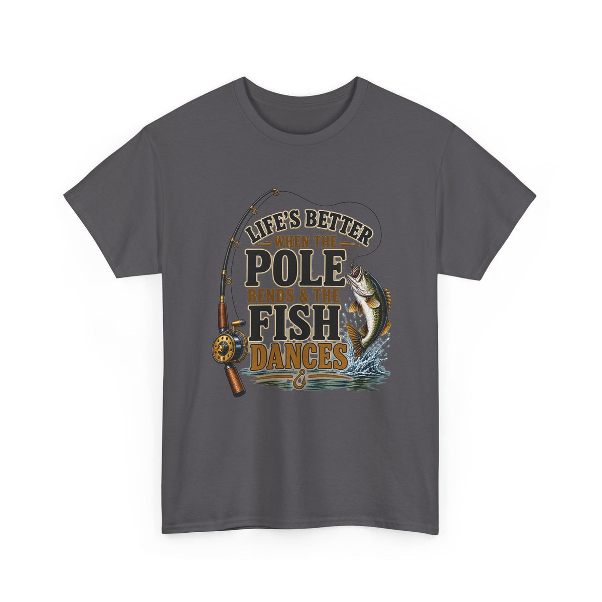 Fishing T-Shirt — "Life's Better When the Pole Bends & the Fish Dances" Graphic Tee