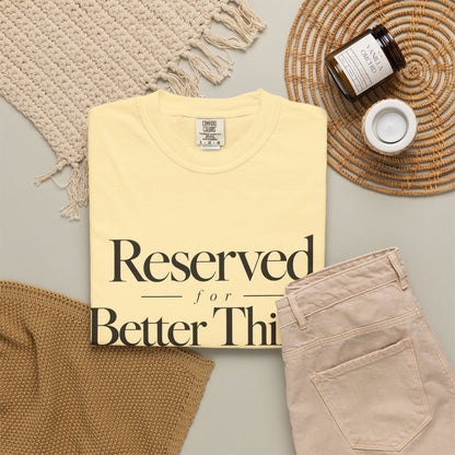 T-Shirt — "Reserved for Better Things" Minimalist Typography Tee