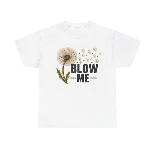 Dandelion "Blow Me" Graphic Tee - Funny Nature Shirt