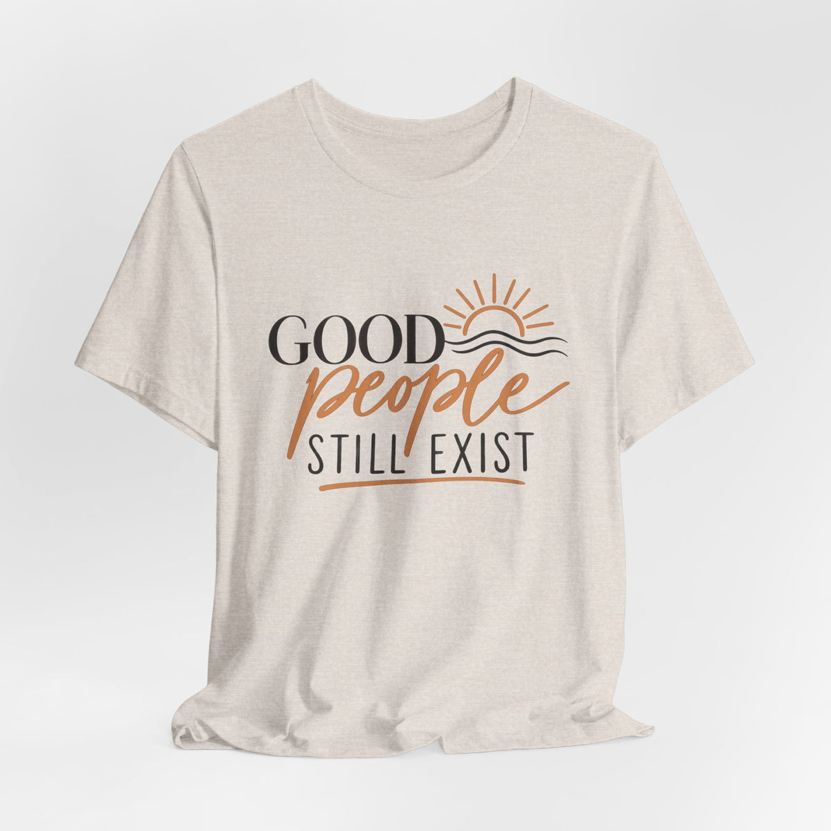 Good People Still Exist T-Shirt — Positive Message Tee with Sunrise Graphic