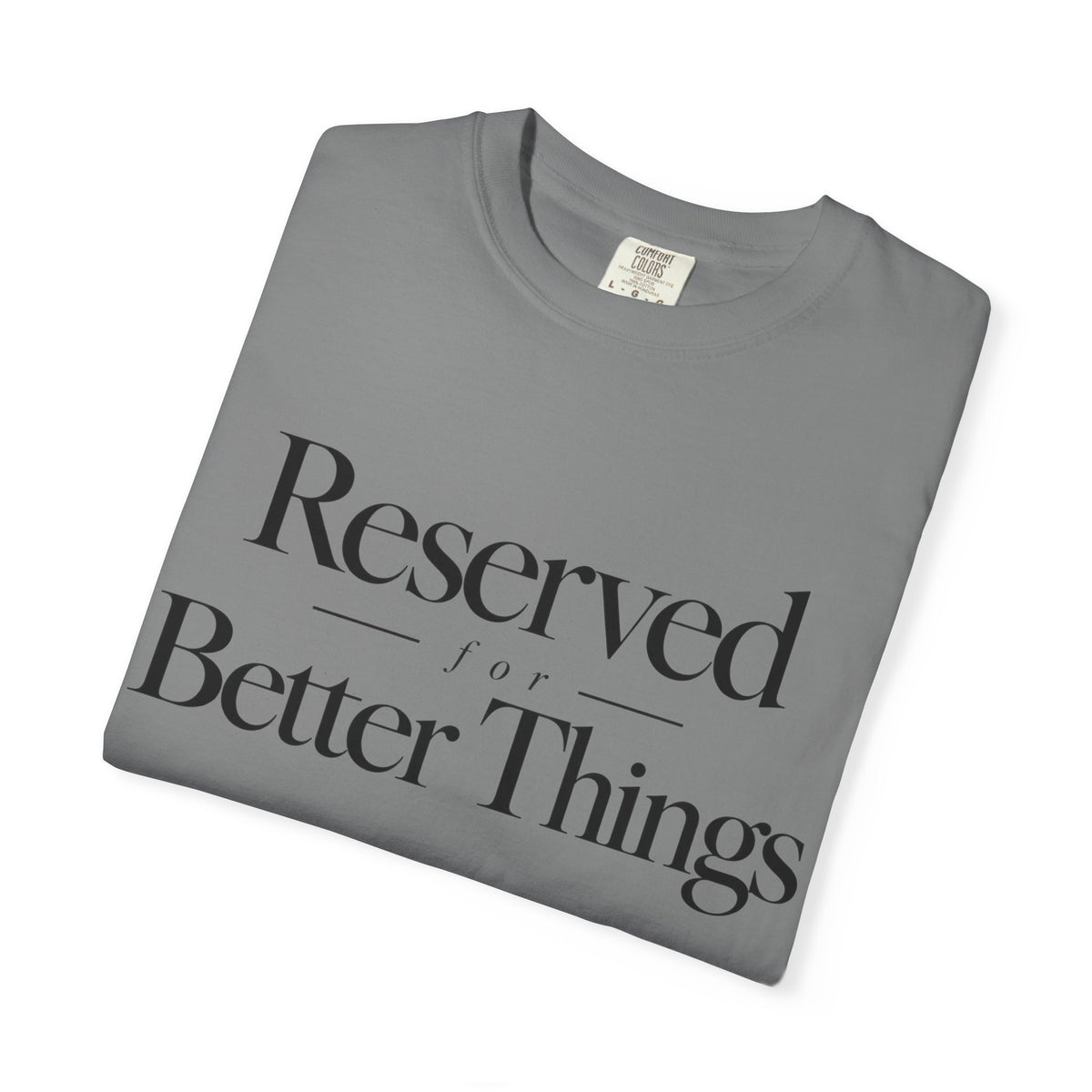 T-Shirt — "Reserved for Better Things" Minimalist Typography Tee