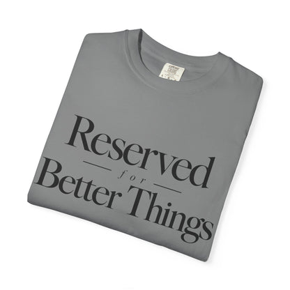 T-Shirt — "Reserved for Better Things" Minimalist Typography Tee