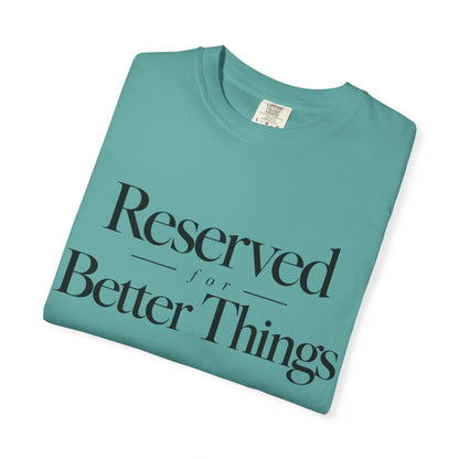 T-Shirt — "Reserved for Better Things" Minimalist Typography Tee
