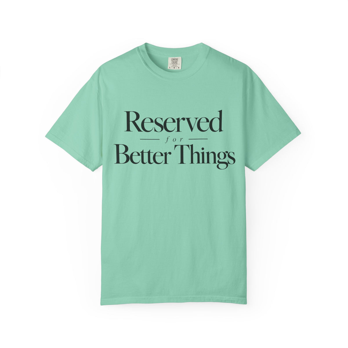 T-Shirt — "Reserved for Better Things" Minimalist Typography Tee
