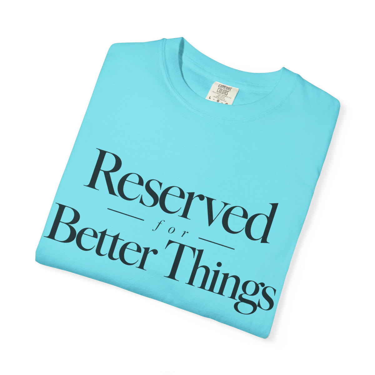 T-Shirt — "Reserved for Better Things" Minimalist Typography Tee