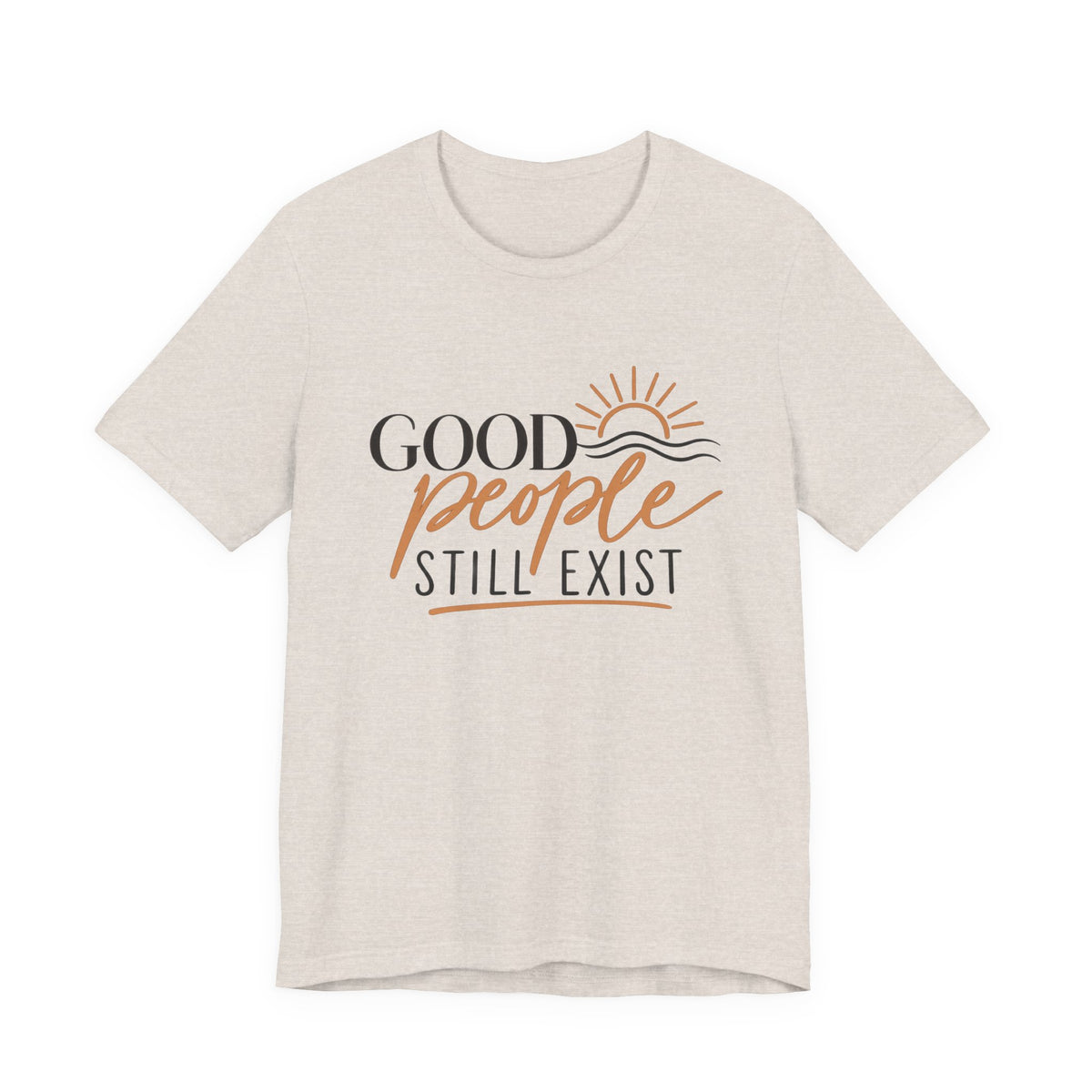 Good People Still Exist T-Shirt — Positive Message Tee with Sunrise Graphic
