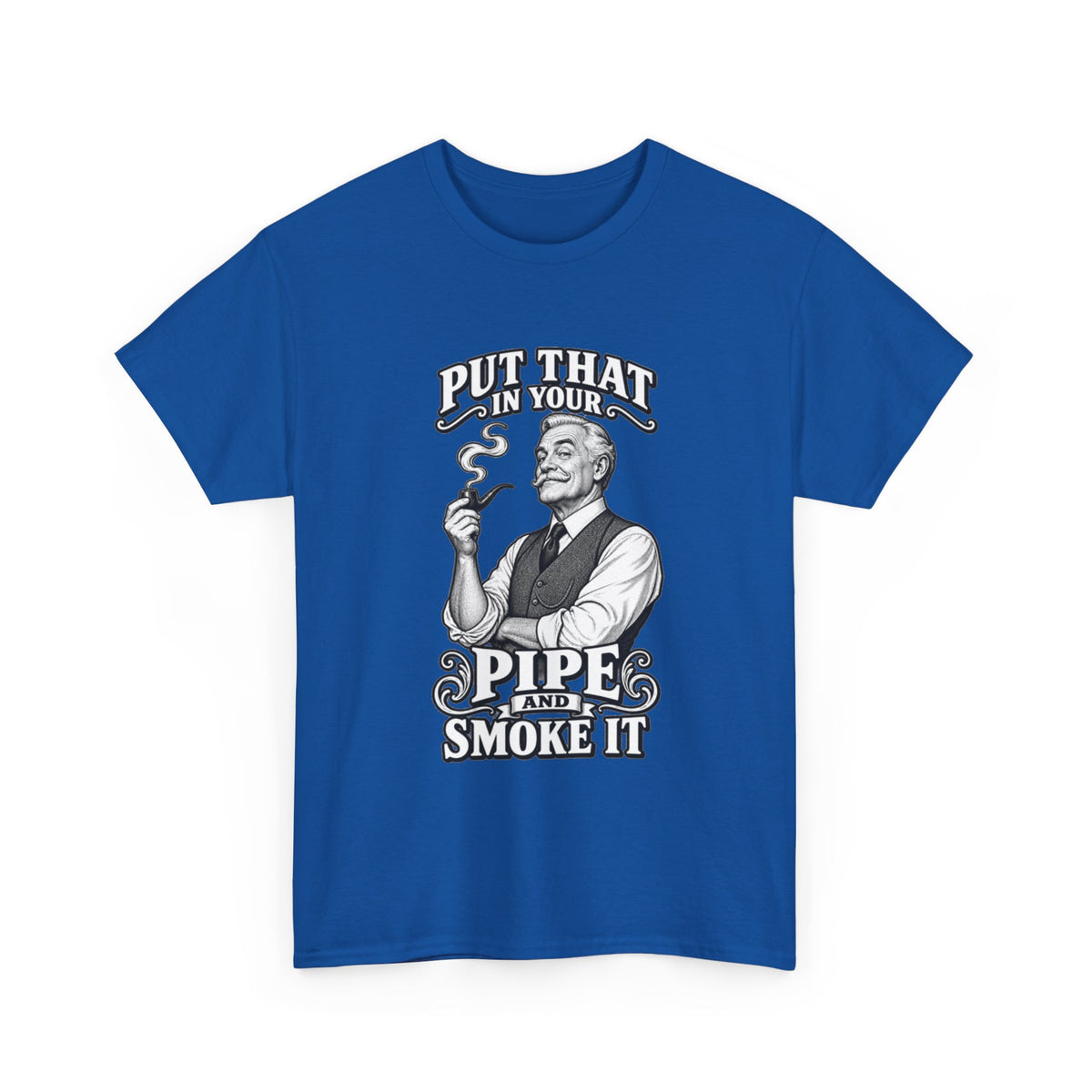 Pipe Smoking Tee — "Put That in Your Pipe and Smoke It" Vintage Graphic T‑Shirt