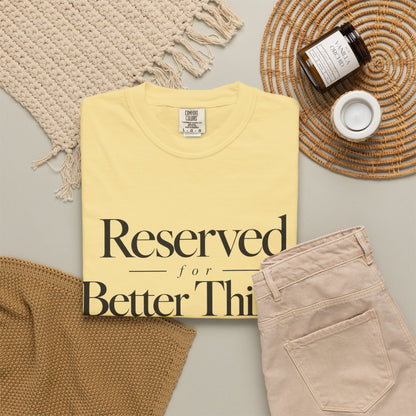 T-Shirt — "Reserved for Better Things" Minimalist Typography Tee