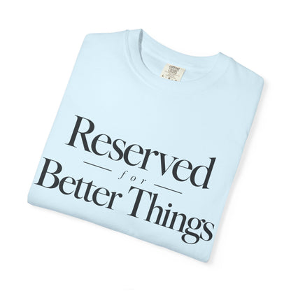 T-Shirt — "Reserved for Better Things" Minimalist Typography Tee