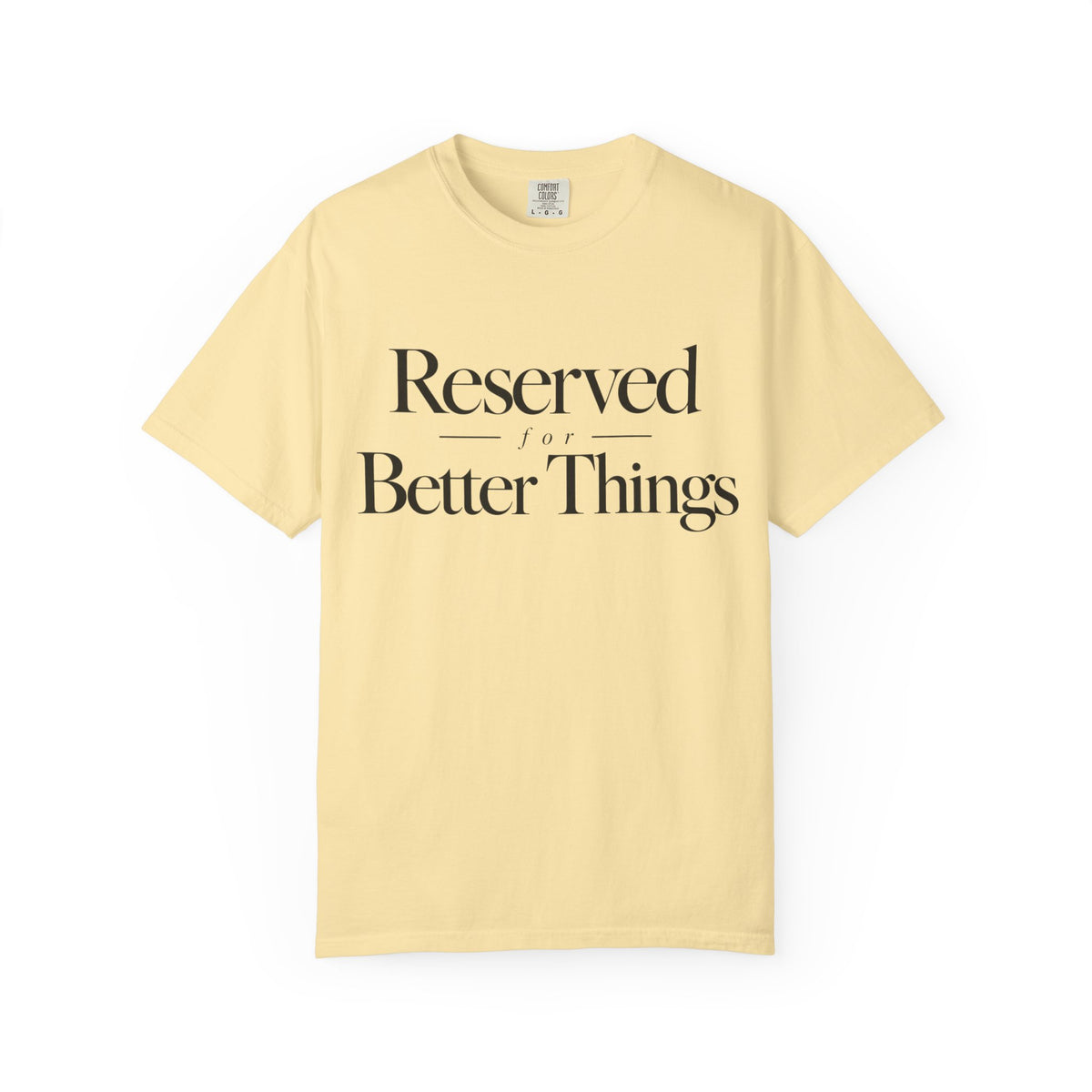 T-Shirt — "Reserved for Better Things" Minimalist Typography Tee