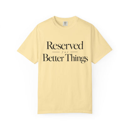 T-Shirt — "Reserved for Better Things" Minimalist Typography Tee