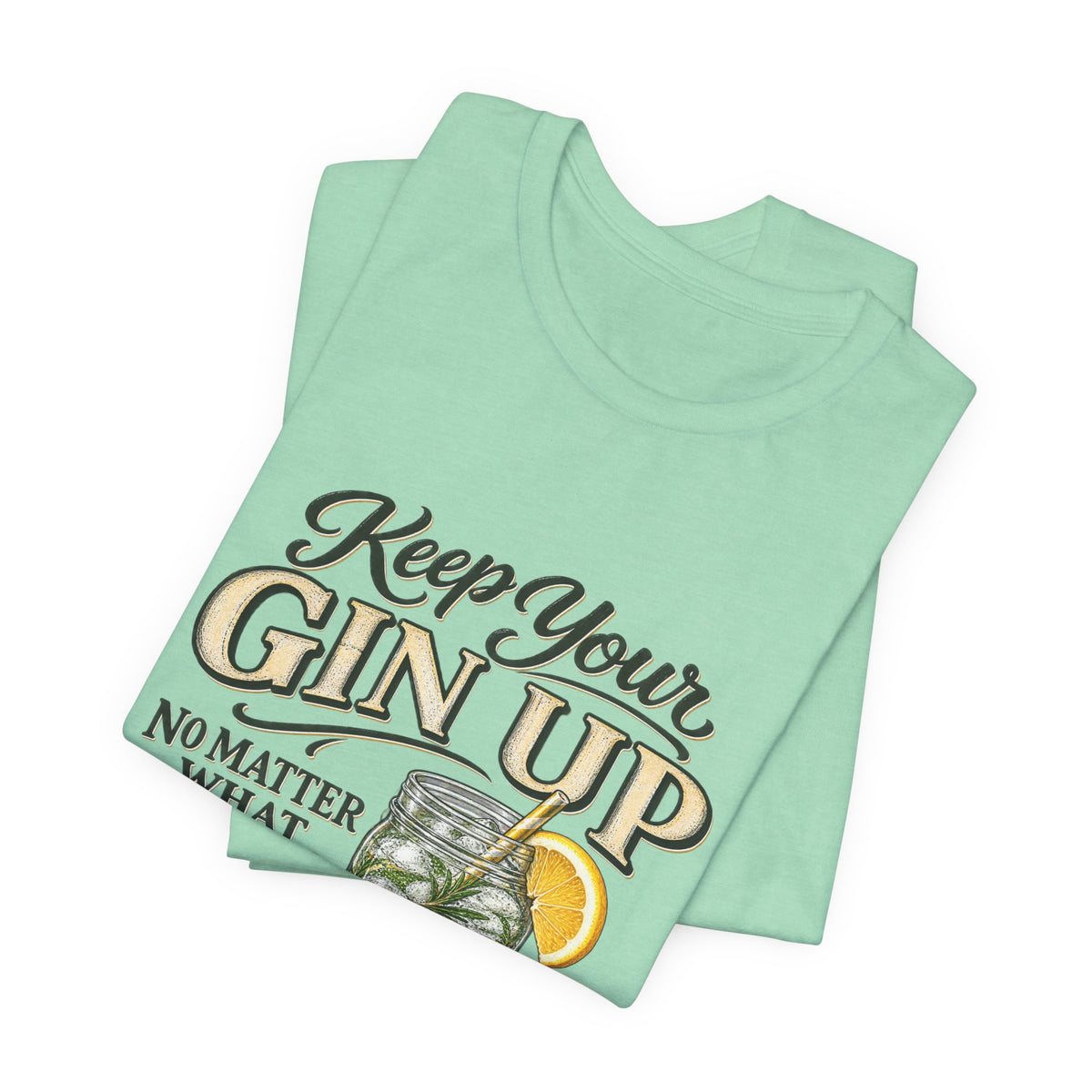Keep Your Gin Up T-Shirt – Funny Gin Cocktail Tee with Lemon Illustration