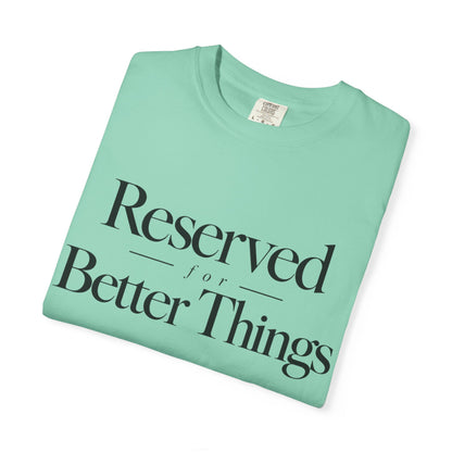 T-Shirt — "Reserved for Better Things" Minimalist Typography Tee