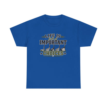 Life Is Full of Important Choices Graphic Tee — Golf