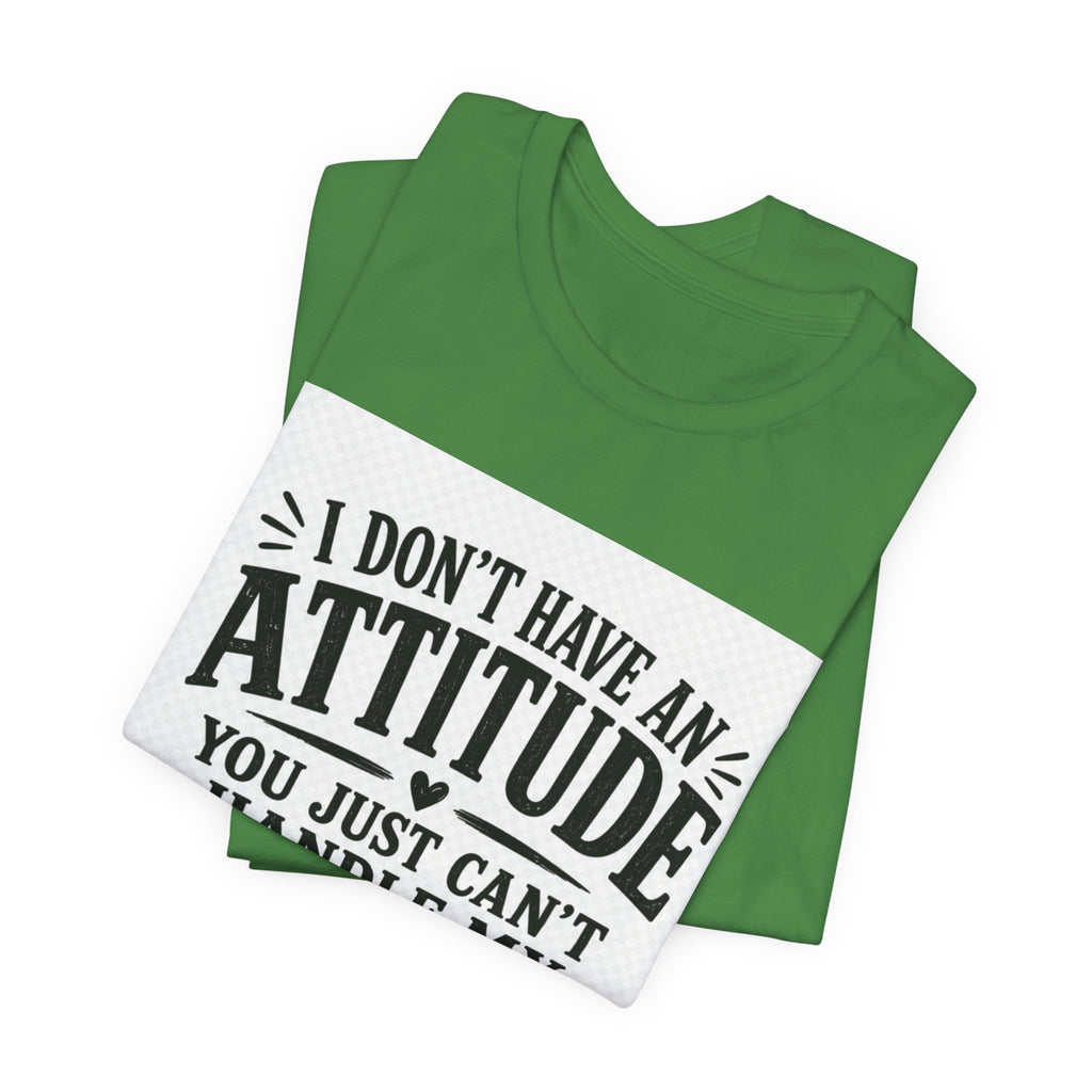 I Don't Have An Attitude You Can't Handle My Personality T-Shirt