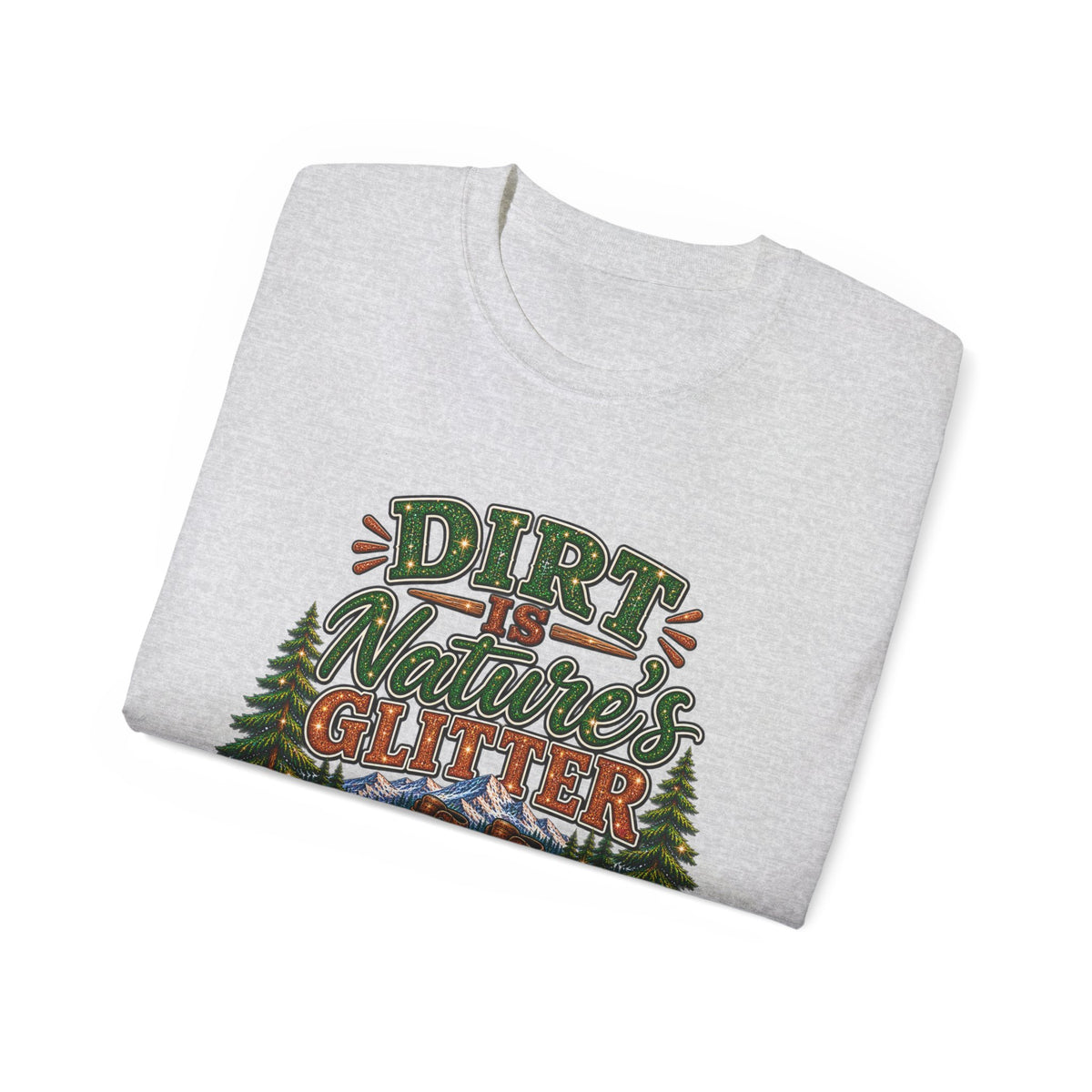 Dirt Is Nature's Glitter T-Shirt — Outdoor Camping Forest Vibes Tee