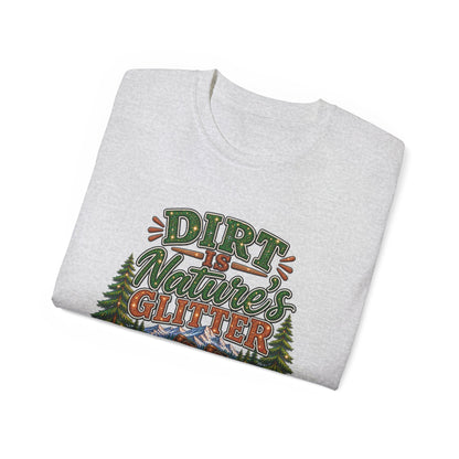 Dirt Is Nature's Glitter T-Shirt — Outdoor Camping Forest Vibes Tee