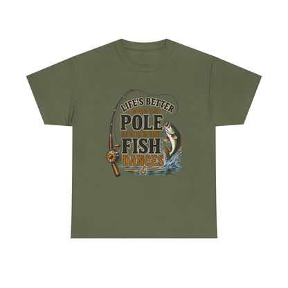 Fishing T-Shirt — "Life's Better When the Pole Bends & the Fish Dances" Graphic Tee