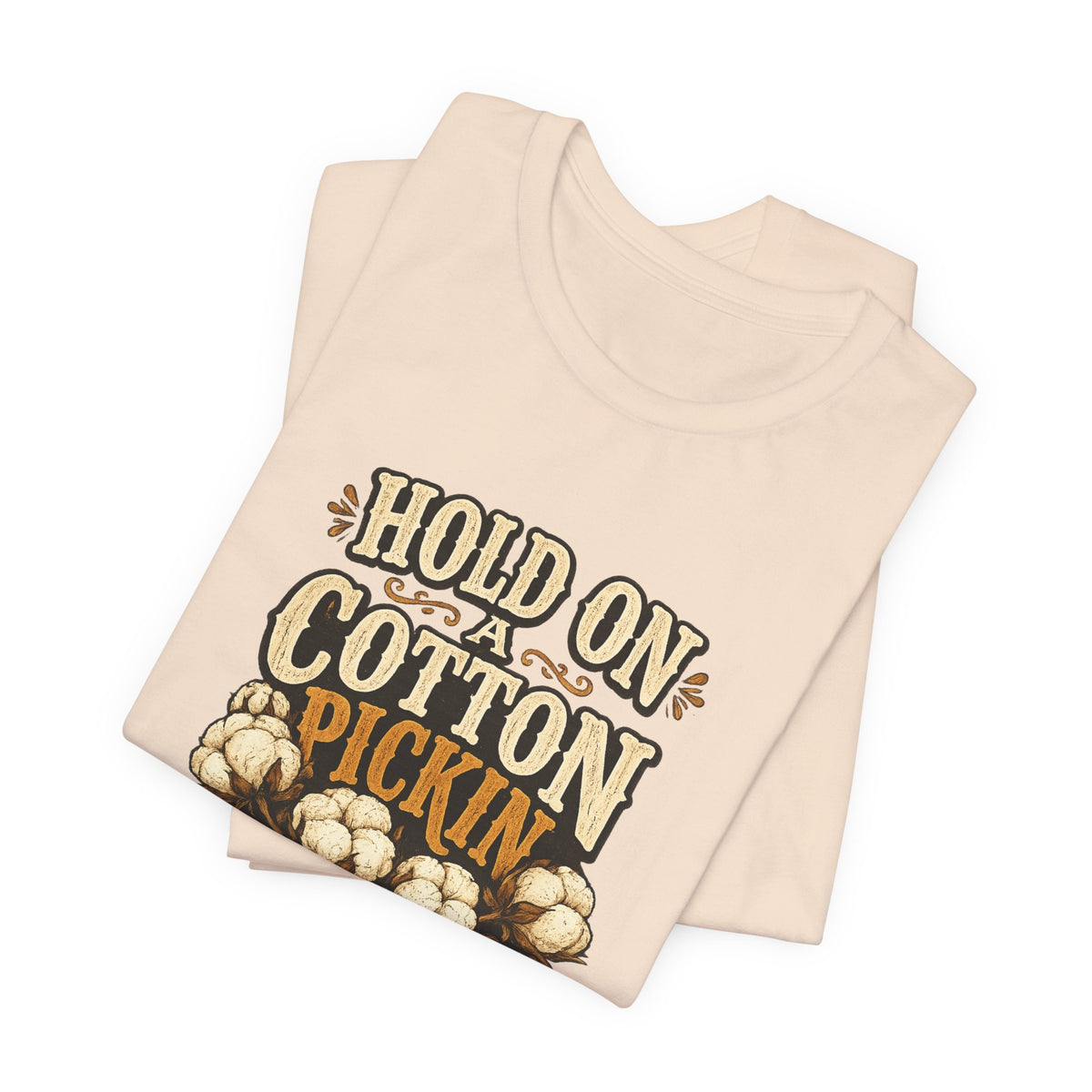 Hold On A Cotton Pickin' Minute T-Shirt — Vintage Farm Humor Tee