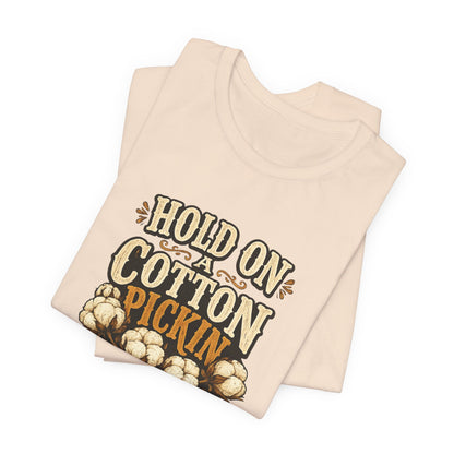 Hold On A Cotton Pickin' Minute T-Shirt — Vintage Farm Humor Tee