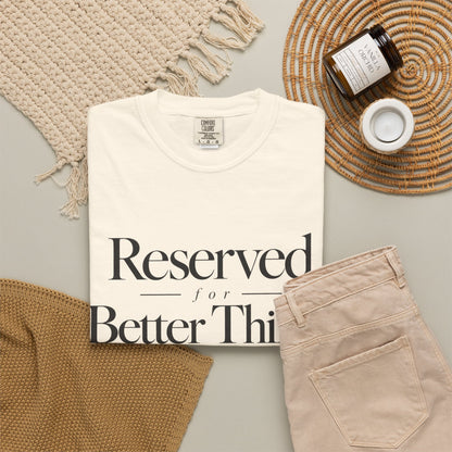 T-Shirt — "Reserved for Better Things" Minimalist Typography Tee