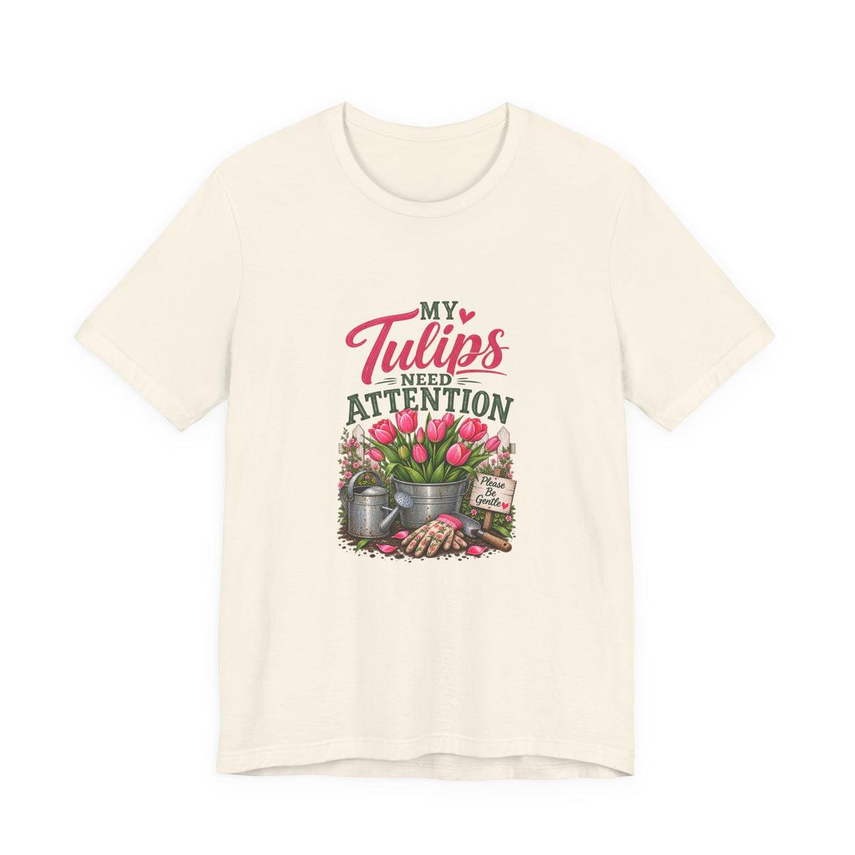 My Tulips Need Attention T-Shirt — Gardening Floral Tee for Garden Lovers