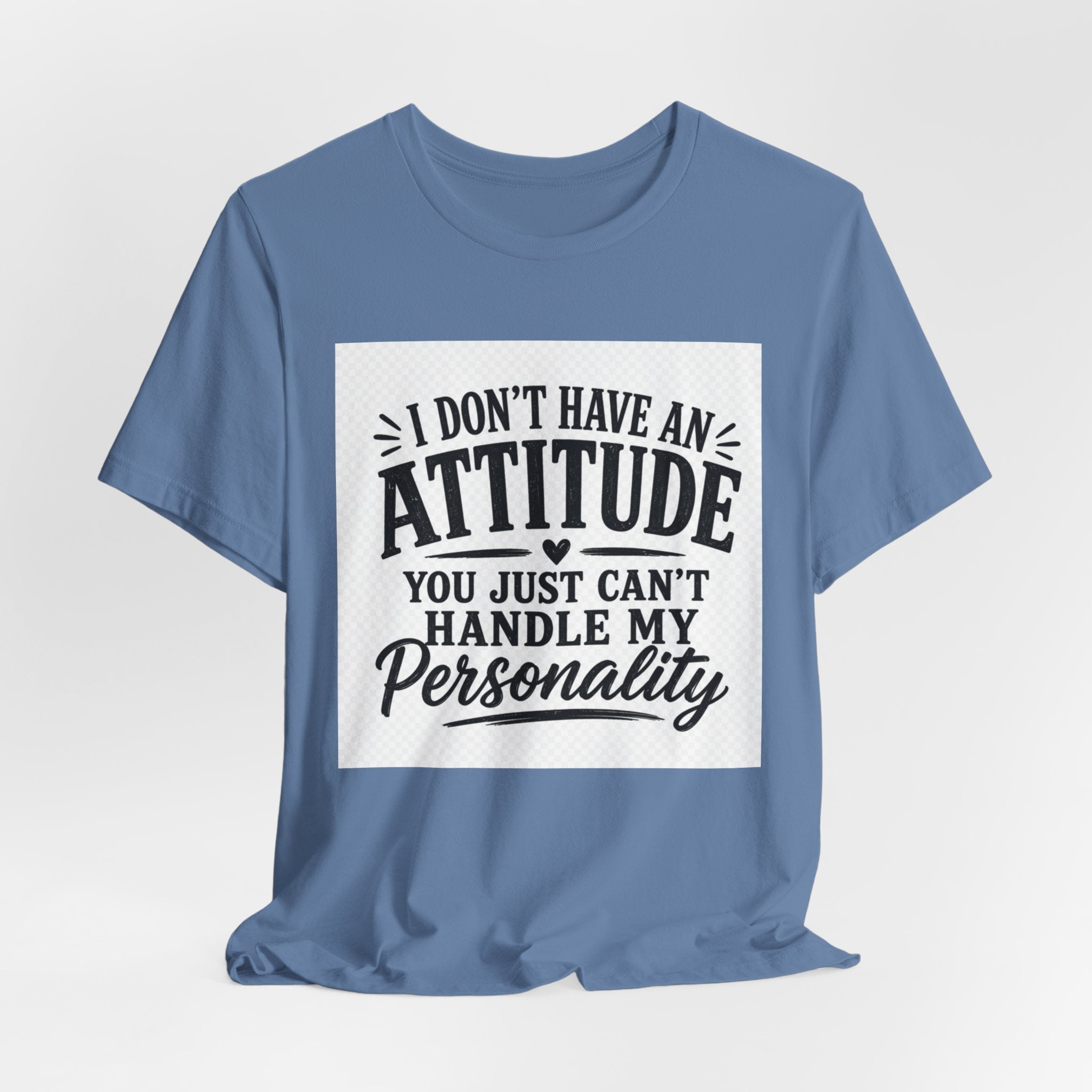 I Don't Have An Attitude You Can't Handle My Personality T-Shirt