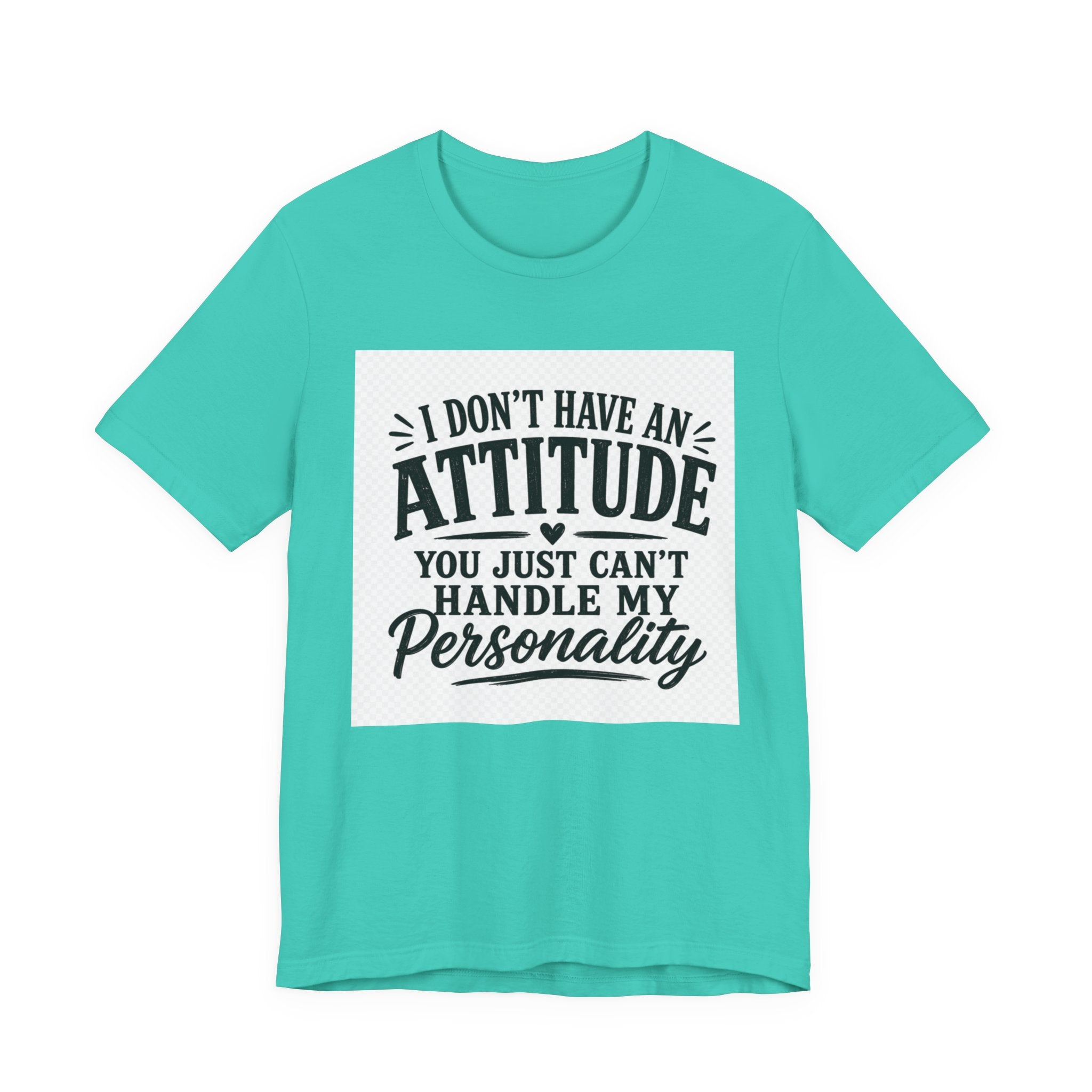 I Don't Have An Attitude You Can't Handle My Personality T-Shirt