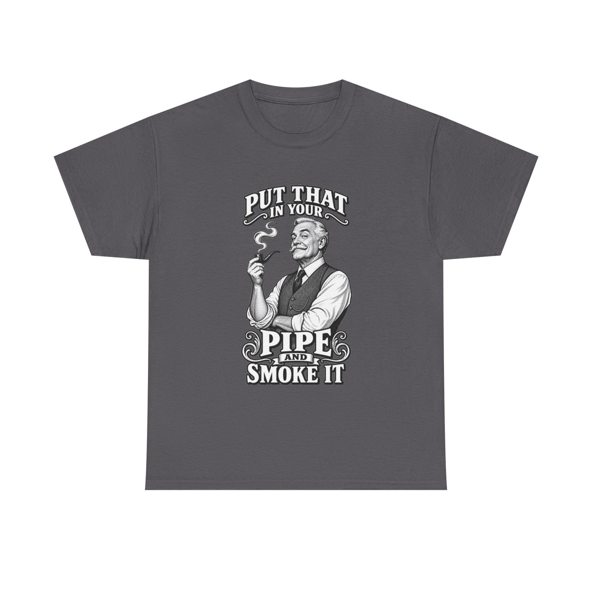 Pipe Smoking Tee — "Put That in Your Pipe and Smoke It" Vintage Graphic T‑Shirt