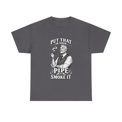 Pipe Smoking Tee — "Put That in Your Pipe and Smoke It" Vintage Graphic T‑Shirt
