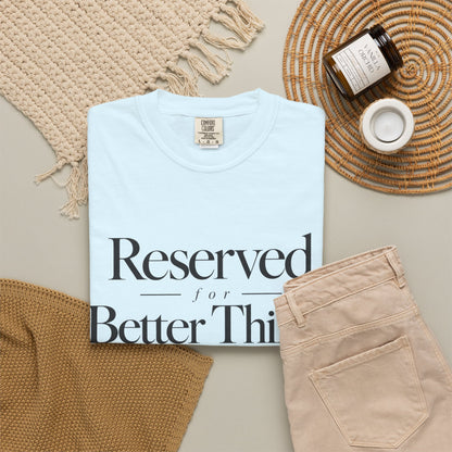 T-Shirt — "Reserved for Better Things" Minimalist Typography Tee