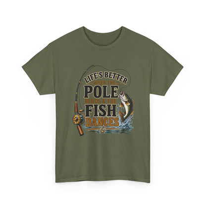 Fishing T-Shirt — "Life's Better When the Pole Bends & the Fish Dances" Graphic Tee