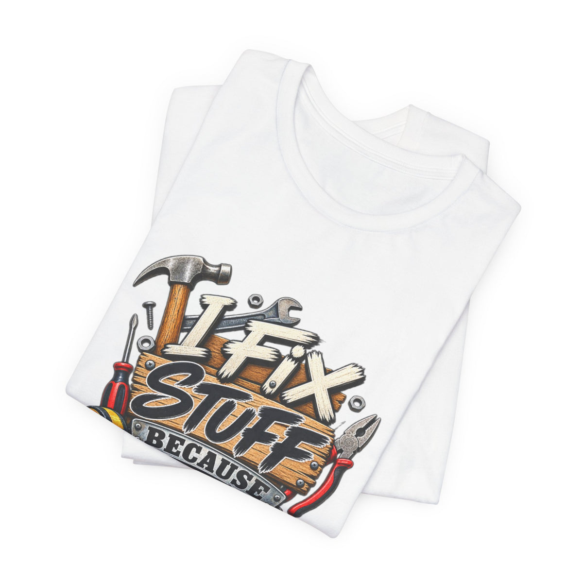 I Fix Stuff T-Shirt – Funny Mechanic/Handyman Tee ("I Fix Stuff Because That's What I Do")