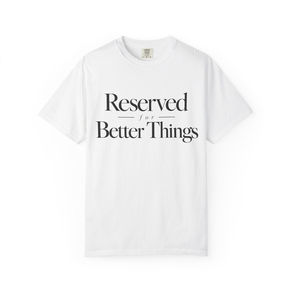 T-Shirt — "Reserved for Better Things" Minimalist Typography Tee