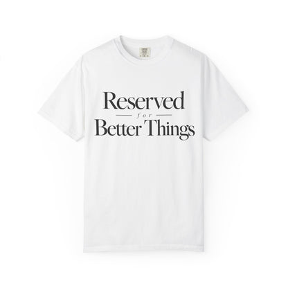 T-Shirt — "Reserved for Better Things" Minimalist Typography Tee