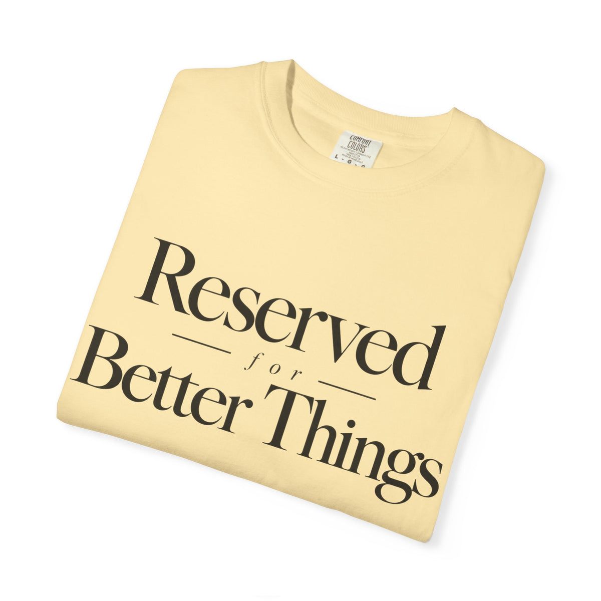 T-Shirt — "Reserved for Better Things" Minimalist Typography Tee