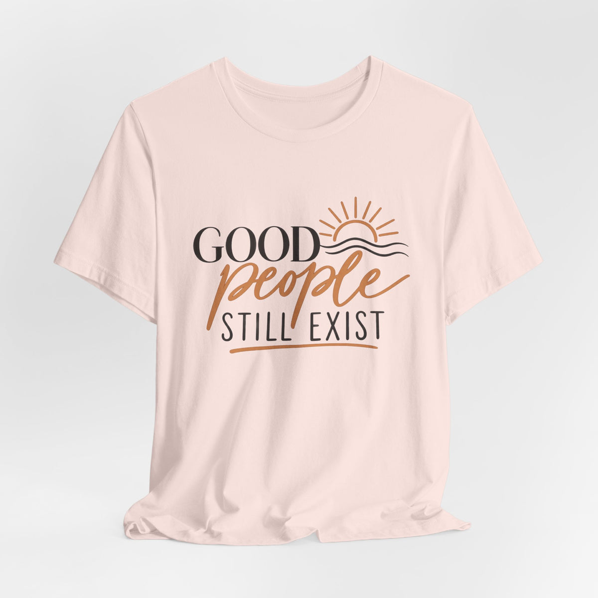 Good People Still Exist T-Shirt — Positive Message Tee with Sunrise Graphic
