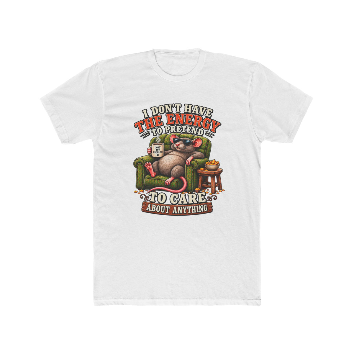Funny Rat Tee — "I Don't Have The Energy To Pretend To Care About Anything" Cotton T-Shirt