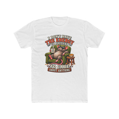Funny Rat Tee — "I Don't Have The Energy To Pretend To Care About Anything" Cotton T-Shirt