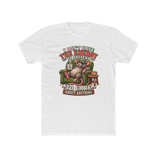 Funny Rat Tee — "I Don't Have The Energy To Pretend To Care About Anything" Cotton T-Shirt