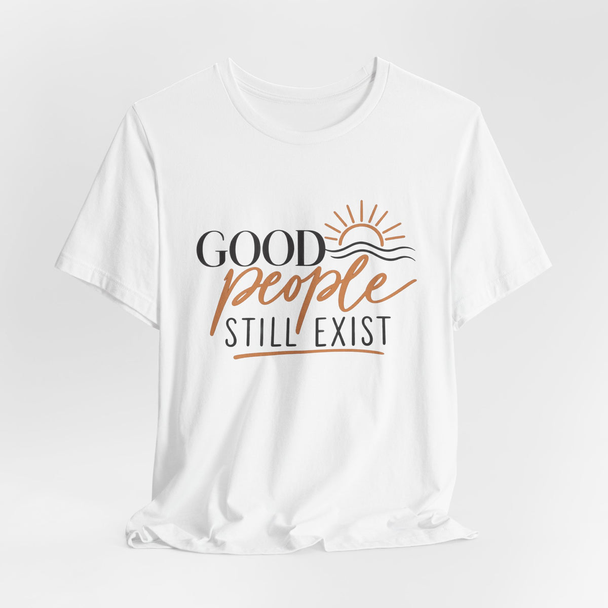 Good People Still Exist T-Shirt — Positive Message Tee with Sunrise Graphic
