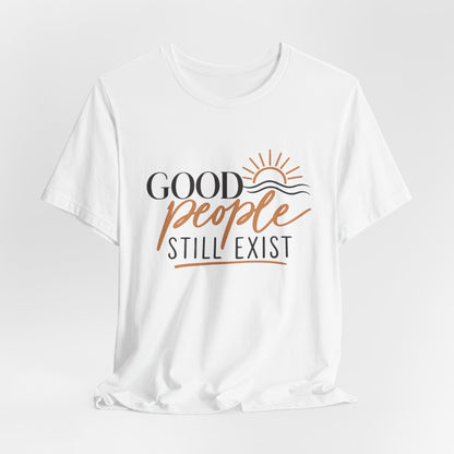 Good People Still Exist T-Shirt — Positive Message Tee with Sunrise Graphic